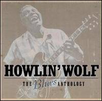 Howlin' Wolf : The Blues Anthology